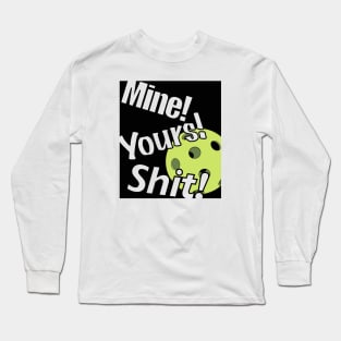 Mine, Yours, Shit! Long Sleeve T-Shirt